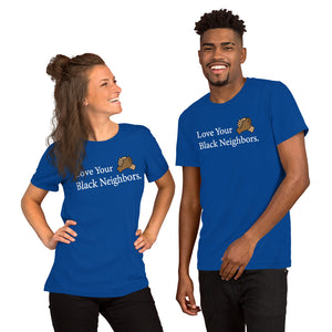 Love Your Black Neighbors Unisex T-shirt - Gum Clothing Store