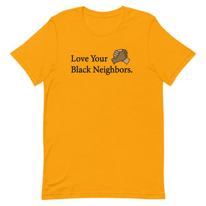 Love Your Black Neighbors Unisex T-shirt - Gum Clothing Store