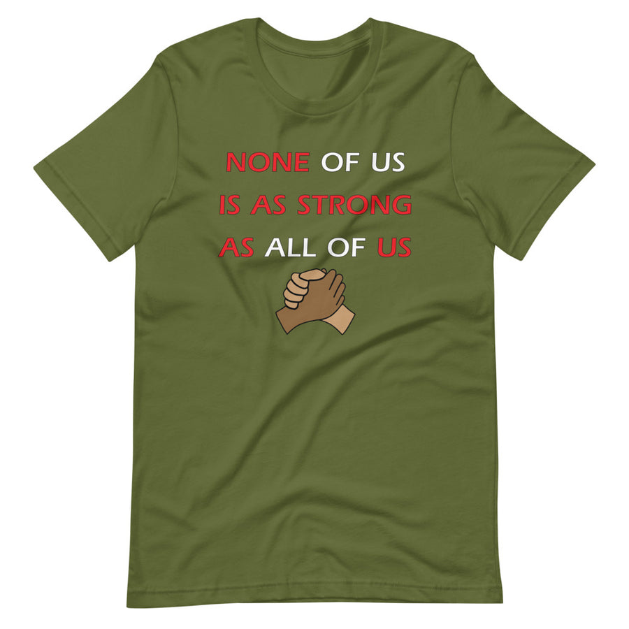 None Of Us Is As Strong As All Of Us Unisex T-Shirt - Gum Clothing Store