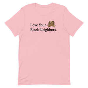 Love Your Black Neighbors Unisex T-shirt - Gum Clothing Store