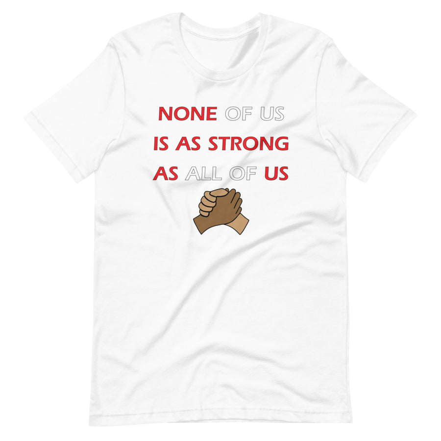 None Of Us Is As Strong As All Of Us Unisex T-Shirt - Gum Clothing Store